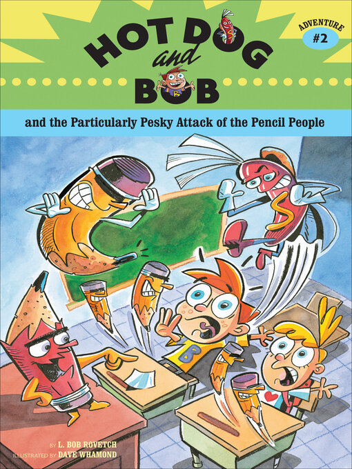 Title details for Hot Dog and Bob and the Particularly Pesky Attack of the Pencil People by L. Bob Rovetch - Available